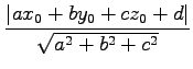 $\displaystyle \frac{\left\vert ax_{0}+by_{0}+cz_{0}+d\right\vert} {\sqrt{a^2+b^2+c^2}}$