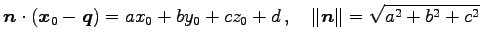 $\displaystyle \vec{n}\cdot(\vec{x}_{0}-\vec{q})= ax_{0}+by_{0}+cz_{0}+d\,,\quad \Vert\vec{n}\Vert= \sqrt{a^2+b^2+c^2}$