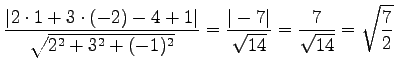 $\displaystyle \frac{\vert 2\cdot1+3\cdot(-2)-4+1\vert}{\sqrt{2^2+3^2+(-1)^2}}= \frac{\vert-7\vert}{\sqrt{14}}= \frac{7}{\sqrt{14}}= \sqrt{\frac{7}{2}}$