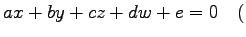 $\displaystyle ax+by+cz+dw+e=0\quad($