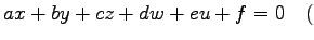 $\displaystyle ax+by+cz+dw+eu+f=0\quad($