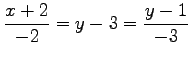 $ \displaystyle{\frac{x+2}{-2}=y-3=\frac{y-1}{-3}}$