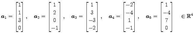$\displaystyle \vec{a}_1= \begin{bmatrix}1 \\ 1 \\ 3 \\ 0 \end{bmatrix}, \quad \...
...\vec{a}_5= \begin{bmatrix}1 \\ -4 \\ 7 \\ 0 \end{bmatrix} \quad \in\mathbb{R}^4$