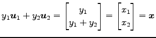 $\displaystyle y_1\vec{u}_1+ y_2\vec{u}_2 = \begin{bmatrix}y_1 \\ y_1+y_2 \end{bmatrix} = \begin{bmatrix}x_1 \\ x_2 \end{bmatrix} = \vec{x}$