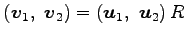 $\displaystyle \left(\vec{v}_{1},\,\, \vec{v}_{2}\right)= \left(\vec{u}_{1},\,\, \vec{u}_{2}\right)R$
