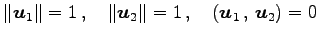 $\displaystyle \Vert\vec{u}_1\Vert=1\,,\quad \Vert\vec{u}_2\Vert=1\,,\quad \left({\vec{u}_1}\,,\,{\vec{u}_2}\right)=0$