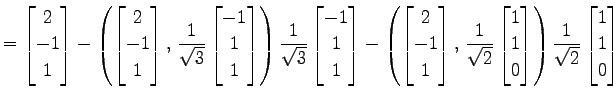 $\displaystyle = \begin{bmatrix}2 \\ -1 \\ 1 \end{bmatrix}- \left({\begin{bmatri...
...nd{bmatrix}}\right) \frac{1}{\sqrt{2}} \begin{bmatrix}1 \\ 1 \\ 0 \end{bmatrix}$
