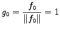 $\displaystyle g_0= \frac{f_0}{\Vert f_0\Vert}=1$