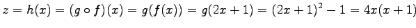 $\displaystyle z=h(x)=(g\circ f)(x)=g(f(x))=g(2x+1)=(2x+1)^2-1=4x(x+1)$