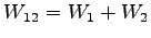 $ W_{12}=W_{1}+W_{2}$