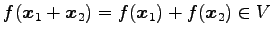 $ f(\vec{x}_1+\vec{x}_2)=f(\vec{x}_1)+f(\vec{x}_2)\in V$