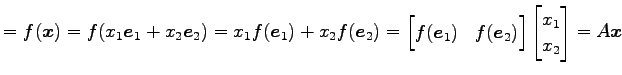 $\displaystyle =f(\vec{x})= f(x_1\vec{e}_1+x_2\vec{e}_2)= x_1f(\vec{e}_1)+x_2f(\...
...& f(\vec{e}_2) \end{bmatrix} \begin{bmatrix}x_1 \\ x_2 \end{bmatrix} = A\vec{x}$