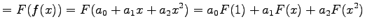 $\displaystyle =F(f(x))=F(a_0+a_1x+a_2x^2)= a_0F(1)+a_1F(x)+a_2F(x^2)$