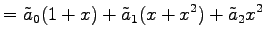 $\displaystyle = \tilde{a}_0(1+x)+\tilde{a}_1(x+x^2)+\tilde{a}_2x^2$