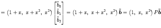 $\displaystyle = \left(1+x,\,\, x+x^2,\,\, x^2\right)\begin{bmatrix}\tilde{b}_0 ...
...\,\, x^2\right)\vec{\tilde{b}} = \left(1,\,\, x,\,\, x^2\right)P\vec{\tilde{b}}$