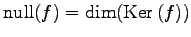 $\displaystyle \mathrm{null}(f)=\dim(\mathrm{Ker}\,(f))$