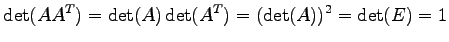 $\displaystyle \det(A{A}^{T})=\det(A)\det({A}^{T})=(\det(A))^2=\det(E)=1$