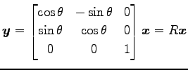 $\displaystyle \vec{y}= \begin{bmatrix}\cos\theta & -\sin\theta & 0 \\ \sin\theta & \cos\theta & 0 \\ 0 & 0 & 1 \end{bmatrix} \vec{x}= R\vec{x}$