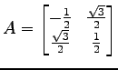 $ A=
\begin{bmatrix}
-\frac{1}{2} & \frac{\sqrt{3}}{2} \\
\frac{\sqrt{3}}{2} & \frac{1}{2}
\end{bmatrix}$
