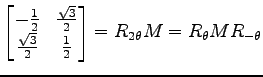 $ \displaystyle{
\begin{bmatrix}
-\frac{1}{2} & \frac{\sqrt{3}}{2} \\
\frac{\sqrt{3}}{2} & \frac{1}{2}
\end{bmatrix}=R_{2\theta}M
=R_{\theta}MR_{-\theta}}$
