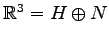 $ \mathbb{R}^3=H\oplus N$