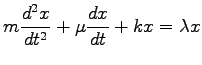 $\displaystyle m\frac{d^2 x}{dt^2}+ \mu\frac{dx}{dt}+ kx= \lambda x$