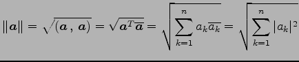 $\displaystyle \Vert\vec{a}\Vert=\sqrt{\left({\vec{a}}\,,\,{\vec{a}}\right)}= \s...
...qrt{\sum_{k=1}^{n}a_{k}\overline{a_k}}= \sqrt{\sum_{k=1}^{n}\vert a_{k}\vert^2}$