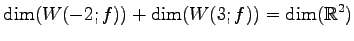 $\displaystyle \dim(W(-2;f))+\dim(W(3;f))= \dim(\mathbb{R}^2)$