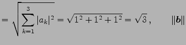 $\displaystyle = \sqrt{\sum_{k=1}^{3}\vert a_{k}\vert^2}= \sqrt{1^2+1^2+1^2}=\sqrt{3}\,, \qquad \Vert\vec{b}\Vert$
