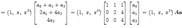 $\displaystyle = \left(1,\,\, x,\,\, x^2\right)\begin{bmatrix}a_0+a_1+a_2 \\ 2a_...
...matrix}a_0 \\ a_1 \\ a_2 \end{bmatrix} = \left(1,\,\, x,\,\, x^2\right)A\vec{a}$
