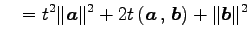 $\displaystyle \quad=t^2\Vert\vec{a}\Vert^2+2t\left({\vec{a}}\,,\,{\vec{b}}\right)+\Vert\vec{b}\Vert^2$