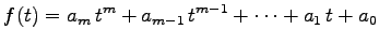 $\displaystyle f(t)=a_m\,t^m+a_{m-1}\,t^{m-1}+\cdots+a_1\,t+a_0$