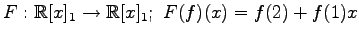 $ \displaystyle{
F:\mathbb{R}[x]_{1}\to\mathbb{R}[x]_{1};\,\,
F(f)(x)=f(2)+f(1)x
}$