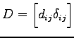 $ D=\begin{bmatrix}d_{ij}\delta_{ij}\end{bmatrix}$
