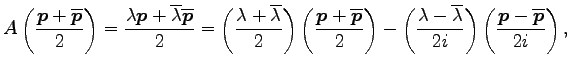 $\displaystyle A\left(\frac{\vec{p}+\overline{\vec{p}}}{2}\right)= \frac{\lambda...
...erline{\lambda}}{2i}\right) \left(\frac{\vec{p}-\overline{\vec{p}}}{2i}\right),$