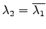 $ \lambda_2=\overline{\lambda_1}$