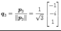 $\displaystyle \vec{q}_3= \frac{\vec{p}_3}{\Vert\vec{p}_3\Vert} = \frac{1}{\sqrt{3}} \begin{bmatrix}-1 \\ -i \\ 1 \end{bmatrix}$