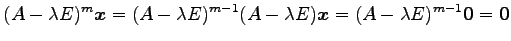 $\displaystyle (A-\lambda E)^m\vec{x}= (A-\lambda E)^{m-1}(A-\lambda E)\vec{x}= (A-\lambda E)^{m-1}\vec{0}= \vec{0}$