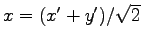 $ x=(x'+y')/\sqrt{2}$