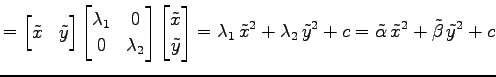$\displaystyle = \begin{bmatrix}\tilde{x} & \tilde{y} \end{bmatrix} \begin{bmatr...
...a_2\,\tilde{y}^2+ c= \tilde{\alpha}\,\tilde{x}^2+ \tilde{\beta}\,\tilde{y}^2+ c$