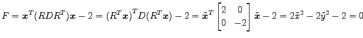 $\displaystyle F= {\vec{x}}^{T}(RD{R}^{T})\vec{x}-2= {({R}^{T}\vec{x})}^{T}D({R}...
...}2 & 0 \\ 0 & -2 \end{bmatrix} \tilde{\vec{x}}-2= 2\tilde{x}^2-2\tilde{y}^2-2=0$