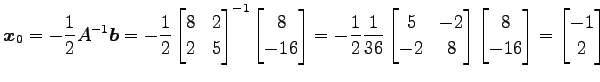 $\displaystyle \vec{x}_0= -\frac{1}{2}A^{-1}\vec{b} = -\frac{1}{2} \begin{bmatri...
...x} \begin{bmatrix}8 \\ -16 \end{bmatrix} = \begin{bmatrix}-1 \\ 2 \end{bmatrix}$