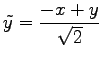 $ \displaystyle{\tilde{y}=\frac{-x+y}{\sqrt{2}}}$