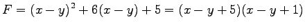 $\displaystyle F=(x-y)^2+6(x-y)+5=(x-y+5)(x-y+1)$