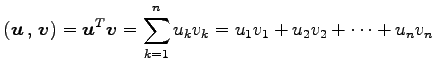$\displaystyle \left({\vec{u}}\,,\,{\vec{v}}\right)= {\vec{u}}^{T}\vec{v}= \sum_{k=1}^{n}u_{k}v_{k}= u_1v_1+u_2v_2+\cdots+u_nv_n$