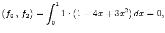$\displaystyle \left({f_0}\,,\,{f_2}\right)= \int_{0}^{1}1\cdot(1-4x+3x^2)\,dx=0,$