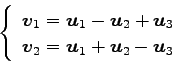 \begin{displaymath}\displaystyle{
\left\{
\begin{array}{l}
\vec{v}_{1}=\vec{u}_...
...{v}_{2}=\vec{u}_{1}+\vec{u}_{2}-\vec{u}_{3}
\end{array}\right.}\end{displaymath}