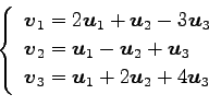 \begin{displaymath}\displaystyle{
\left\{
\begin{array}{l}
\vec{v}_{1}=2\vec{u}...
...}_{3}=\vec{u}_{1}+2\vec{u}_{2}+4\vec{u}_{3}
\end{array}\right.}\end{displaymath}