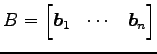 $ \displaystyle{B=
\begin{bmatrix}
\vec{b}_1 & \cdots & \vec{b}_n
\end{bmatrix}}$