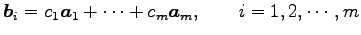 $\displaystyle \vec{b}_i= c_1\vec{a}_1+ \cdots+ c_m\vec{a}_m, \qquad i=1,2,\cdots,m$